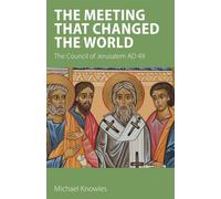 The Meeting that Changed the World: The Council of Jerusalem AD 49 - Knowl...
