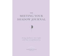 The Meeting Your Shadow Journal: Bring darkness into light and live in authenticity