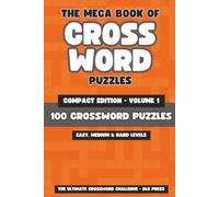 The Mega Book of Crossword Puzzles Compact Edition Volume 1: The Ultimate Crossword Challenge: 100 Easy, Medium and Hard Level Crossword Puzzles | 35 ... 6x9 Inch Crossword Activity Book for Adults