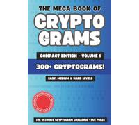 The Mega Book of Cryptograms Compact Edition Volume 1: The Ultimate Cryptogram Challenge: 300+ Easy, Medium and Hard Level Cryptogram Puzzles | ... Activity Book for Adults, Teens and Seniors