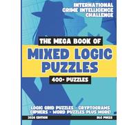 The Mega Book of Mixed Logic Puzzles Volume 1: International Crime Intelligence Challenge: 400+ Puzzles | Logic Grids, Word Search, Sudoku, Word ... Crime Investigation Mixed Logic Puzzle Book