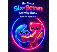 The Mega Six-Seven Activity Book for Kids Ages 6-9: A Structured, Step-by-Step Collection of Mazes, Coloring, Counting, and Logic Games That Build Confidence Without Frustration
