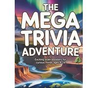 The Mega Trivia Adventure: Exciting Brain Boosters for Curious Minds Ages 8-14