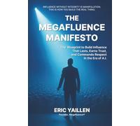 The Megafluence Manifesto: The Blueprint to Build Influence That Lasts, Earns Trust, and Commands Respect In the Era of A.I.