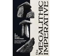 The Megalithic Imperative: A 3rd Stone Anthology: A Journal of Archaeology, Folklore, Mythology and Earth Mysteries, 1994-2003