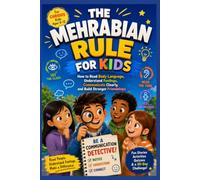 THE MEHRABIAN RULE FOR KIDS: How to Read Body Language, Understand Feelings, Communicate Clearly, and Build Stronger Friendships - Written for curious kids ages 8-12