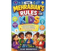 The Mehrabian's Rules for Kids: A Fun and Practical Guide to Reading Emotions, Using Positive Body Language and Building Confident Communication Skills for Everyday Life