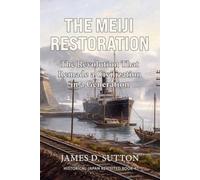 The Meiji Restoration: The Revolution That Remade a Civilization in a Generation