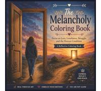 The Melancholy Coloring Book: Focus on Loss, Loneliness, Struggle, and the Human Condition | A Reflective Coloring Book | Large Print 50 single sided pages to prevent bleed | 8.5" × 8”.5 size
