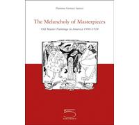 The Melancholy of Masterpieces. Old Master Paintings in America. 1900-1914