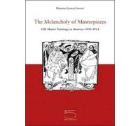 The Melancholy of Masterpieces. Old Master Paintings in America. 1900-1914