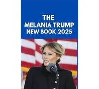 THE MELANIA TRUMP NEW BOOK 2025: A Biography of a first lady poised for a groundbreaking achievement on return to White House.
