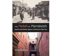 The Mellah of Marrakesh: Jewish and Muslim Space in Morocco's Red City (Indiana Series in Middle East Studies) by Emily Gottreich (2006) Paperback