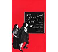 The Melodramatic Imagination: Balzac, Henry James, Melodrama, and the Mode of Excess