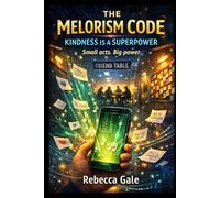 THE MELORISM CODE: KINDNESS IS A SUPERPOWER: Small acts. Big power.