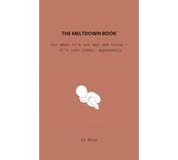 The Meltdown Book: For When It's Not Any One Thing - It's Just Today, Apparently