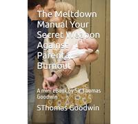 The Meltdown Manual Your Secret Weapon Against Parental Burnout: An eBook by Sir Thomas Goodwin: 3