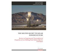 THE MELTED SECRET TO SOLAR POWER'S FUTURE: Review on Experimental Thermophysical Properties of Low Melting Point Molten Salts for CSP Plants