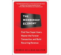 The Membership Economy: Find Your Super Users, Master the Forever Transaction, and Build Recurring Revenue
