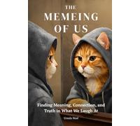 The Memeing of Us: Finding Meaning, Connection, and Truth in What We Laugh At