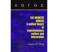 THE MEMETIC GENESIS: A unified theory of consciousness, culture, and information.