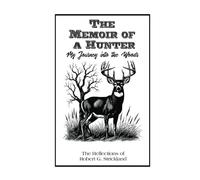The Memoir of A Hunter: My Journey Into the Woods