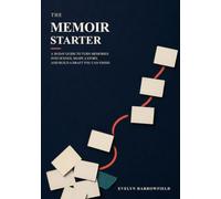 The Memoir Starter: A 30-Day Guide to Turn Memories into Scenes, Shape a Story, and Build a Draft You Can Finish
