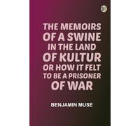 The Memoirs of a Swine in the Land of Kultur or, How it Felt to be a Prisoner of War