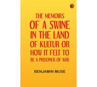 THE MEMOIRS OF A SWINE IN THE LAND OF KULTUR OR HOW IT FELT TO BE A PRISONER OF WAR