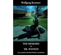 The Memoirs of Dr. Watson: Neu entdeckte Sherlock-Holmes-Geschichten