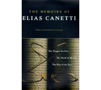 The Memoirs of Elias Canetti: The Tongue Set Free, the Torch in My Ear, the Play of the Eyes