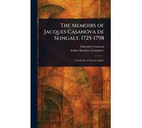 The Memoirs of Jacques Casanova De Seingalt, 1725-1798