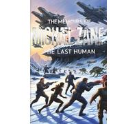 The Memoirs of Michael Zane: The Last Human