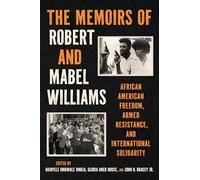 The Memoirs of Robert and Mabel Williams: African American Freedom, Armed Resistance, and International Solidarity