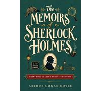 The Memoirs of Sherlock Holmes: Brentwood Classics Edition (Annotated): Sherlock Holmes Short Stories Collection with Original Supplementary Material