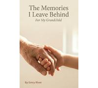 The Memories I Leave Behind: A Guided Memory Journal for My Grandchild