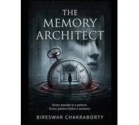 THE MEMORY ARCHITECT: Every murder is a pattern. Every pattern hides a memory.: A gripping psychological thriller about memory, murder, and the buried past that refuses to stay dead