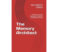 The Memory Architect: The Mind Can Be Rewritten-But Not Controlled Forever: 1