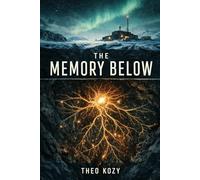 The Memory Below: A Novel of Deep Time and Hidden Intelligence