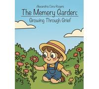 The Memory Garden: Growing Through Grief: A Christian Children's Grief Recovery Workbook