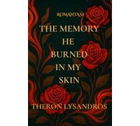The Memory He Burned in My Skin: Some scars are not meant to heal.