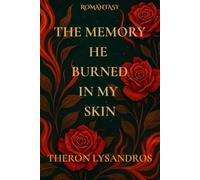 The Memory He Burned in My Skin: Some scars are not meant to heal.