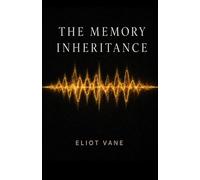 THE MEMORY INHERITANCE: Her father hid the most dangerous technology in human history inside her skull. He also hid his love.