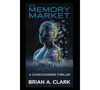 The Memory Market: A Consciousness Thriller