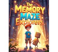 The Memory Maze Explorers: A Magical Brain Adventure to Boost Kids’ Memory, Focus, and Critical Thinking Skills