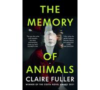 The Memory of Animals: From the Costa Novel Award-winning author of Unsettled Ground