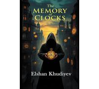 The Memory Of Clocks: Where Time Remembers and Identity Unravels: 1