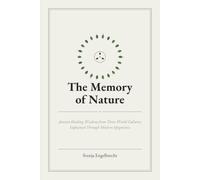 The Memory of Nature: Ancient Healing Wisdom from Three World Cultures, Explained Through Modern Epigenetics
