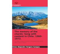 The memory of the chords: Song with content in Chile. 1960-1973.: The New Chilean Song from the perspective of the New cultural history.