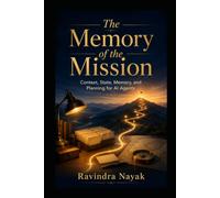 THE MEMORY OF THE MISSION: Context, State, Memory, and Planning for AI Agents